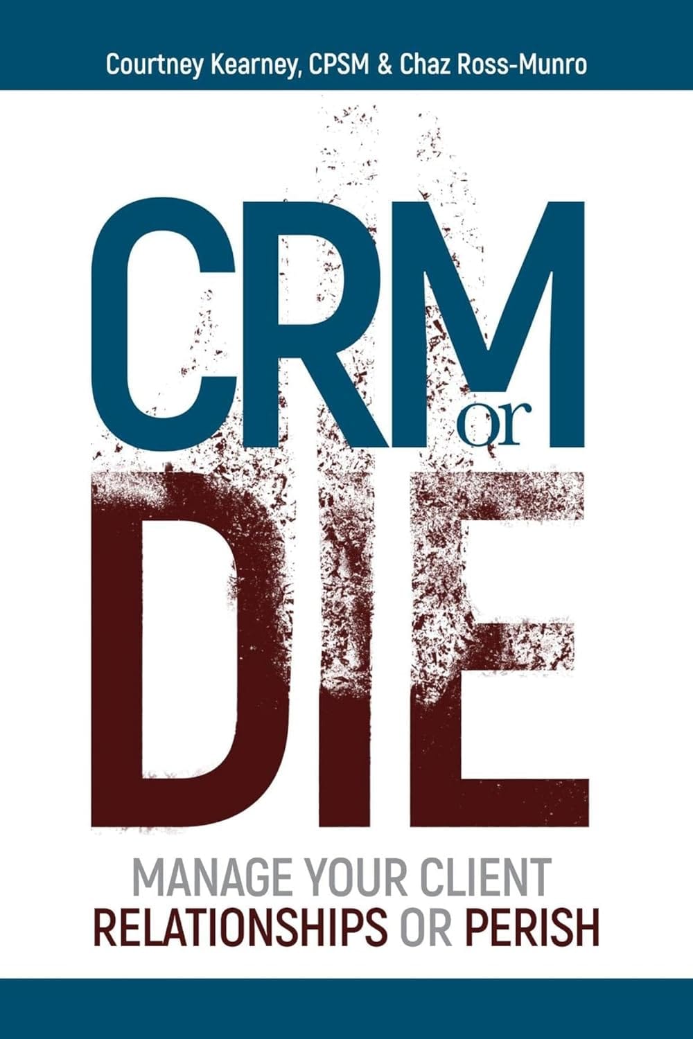 CRM or Die: Manage Your Client Relationships or Perish