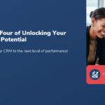 Part Four of Unlocking Your CRM's Potential